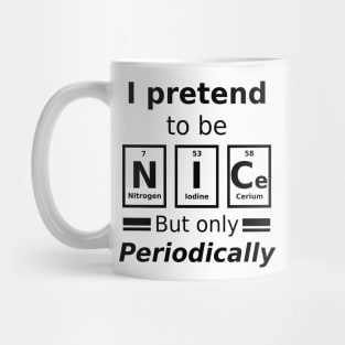 I pretend to be nice but only periodically Mug